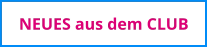 NEUES aus dem CLUB